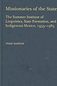 Missionaries of the State: The Summer Institute of Linguistics, State Formation, and Indigenous Mexico, 1935-1985 (Hardcover)