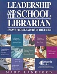 Leadership and the School Librarian: Essays from Leaders in the Field (Paperback)