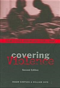 Covering Violence: A Guide to Ethical Reporting about Victims & Trauma (Paperback, 2)