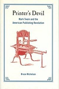 Printers Devil: Mark Twain and the American Publishing Revolution (Hardcover)