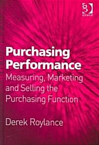 Purchasing Performance : Measuring, Marketing and Selling the Purchasing Function (Hardcover)