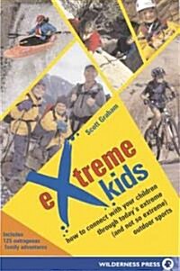Extreme Kids: Ht Connect with Your Children Through Todays Extreme (and Not So Extreme) Sports (Paperback)