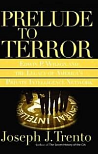 Prelude to Terror: The Rogue CIA and the Legacy of Americas Private Intelligence Network (Paperback)