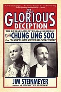 The Glorious Deception: The Double Life of William Robinson, Aka Chung Ling Soo, the Marvelous Chinese Conjurer (Paperback)