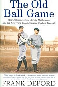 [중고] The Old Ball Game: How John McGraw, Christy Mathewson, and the New York Giants Created Modern Baseball                                            (Paperback)