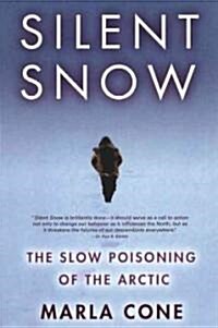 Silent Snow: The Slow Poisoning of the Arctic (Paperback)