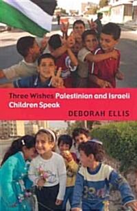 [중고] Three Wishes: Palestinian and Israeli Children Speak (Paperback)