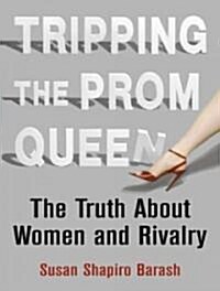 Tripping the Prom Queen: The Truth about Women and Rivalry (Audio CD)