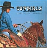 Cowgirls: Strong, Savvy, Spirited (Hardcover)