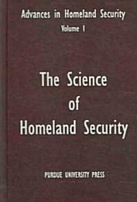 Science of Homeland Security: Advances in Homeland Security, Vol. 1 (Hardcover)