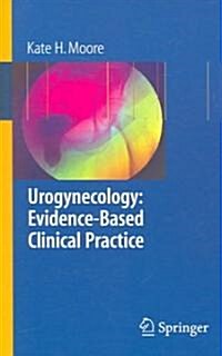 Urogynecology: Evidence-Based Clinical Practice (Paperback, 2006 ed.)