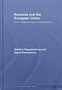 Romania and the European Union : From Marginalisation to Membership? (Hardcover)