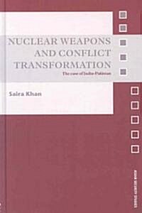 Nuclear Weapons and Conflict Transformation : The Case of India-Pakistan (Hardcover)