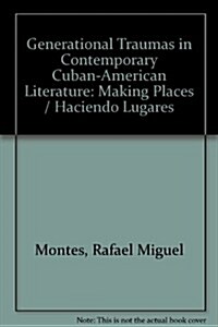 Generational Traumas in Contemporary Cuban-american Literature (Hardcover)