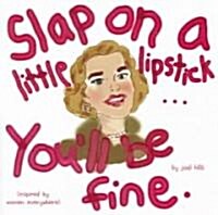 [중고] Slap on a Little Lipstick... You‘ll Be Fine (Hardcover)