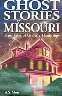 Ghost Stories of Missouri: True Tales of Ghostly Hountings (Paperback)