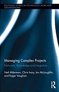 Managing Complex Projects : Networks, Knowledge and Integration (Hardcover)