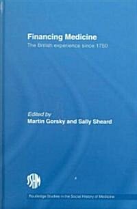 Financing Medicine : The British Experience Since 1750 (Hardcover)