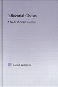 Influential Ghosts : A Study of Audens Sources (Hardcover)