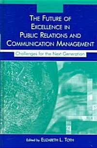 The Future of Excellence in Public Relations and Communication Management: Challenges for the Next Generation (Hardcover)