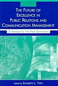 The Future of Excellence in Public Relations and Communication Management: Challenges for the Next Generation (Paperback)