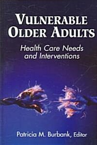 Vulnerable Older Adults: Health Care Needs and Interventions (Hardcover)