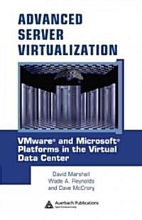 Advanced Server Virtualization : VMware and Microsoft Platforms in the Virtual Data Center (Hardcover)