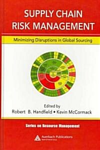 Supply Chain Risk Management : Minimizing Disruptions in Global Sourcing (Hardcover)