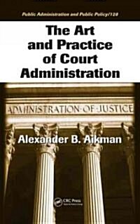 The Art and Practice of Court Administration (Hardcover)