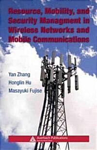 Resource, Mobility, and Security Management in Wireless Networks and Mobile Communications (Hardcover)