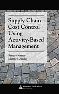 Supply Chain Cost Control Using Activity-Based Management (Hardcover)
