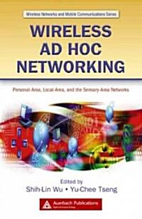 Wireless Ad Hoc Networking : Personal-Area, Local-Area, and the Sensory-Area Networks (Hardcover)