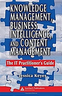Knowledge Management, Business Intelligence, and Content Management : The it Practitioners Guide (Hardcover)