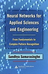 [중고] Neural Networks for Applied Sciences and Engineering : From Fundamentals to Complex Pattern Recognition (Hardcover)