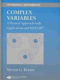 Complex Variables: A Physical Approach with Applications and MATLAB (Hardcover)