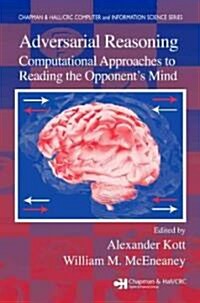 Adversarial Reasoning: Computational Approaches to Reading the Opponents Mind (Hardcover)