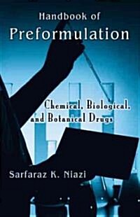 Handbook of Preformulation: Chemical, Biological, and Botanical Drugs (Hardcover)