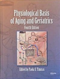 Physiological Basis of Aging and Geriatrics (Hardcover, 4)