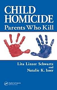 Child Homicide: Parents Who Kill (Hardcover)