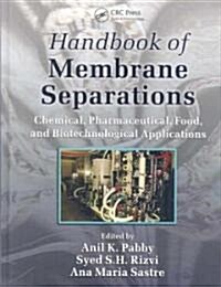 Handbook of Membrane Separations: Chemical, Pharmaceutical, Food, and Biotechnological Applications (Hardcover)