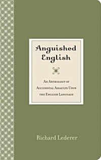Anguished English: An Anthology of Accidental Assaults Upon the English Language (Paperback, Revised, Expand)