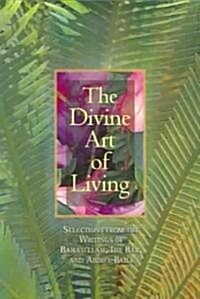 The Divine Art of Living: Selections from the Writings of Bahaullah, the Bab, and Abdul-Baha (Paperback)
