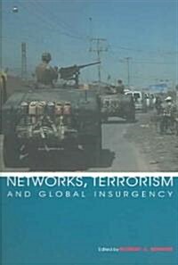 Networks, Terrorism and Global Insurgency (Paperback)