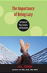 [중고] The Importance of Being Lazy : In Praise of Play, Leisure, and Vacation (Paperback)