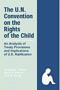 The United Nations Convention on the Rights of the Child: An Analysis of Treaty Provisions and Implications of U.S. Ratification (Hardcover)