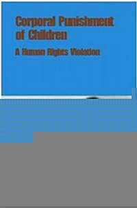 Corporal Punishment of Children: A Human Rights Violation (Hardcover)
