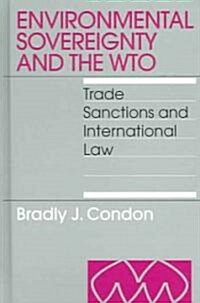 Environmental Sovereignty and the Wto: Trade Sanctions and International Law (Hardcover)