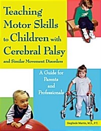 Teaching Motor Skills to Children with Cerebral Palsy and Similar Movement Disorders: A Guide for Parents and Professionals (Paperback)