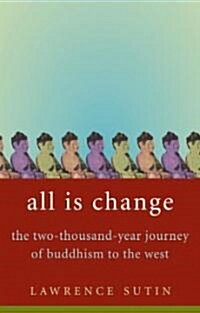 All Is Change: The Two-Thousand-Year Journey of Buddhism to the West (Hardcover)