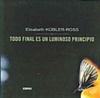 Todo Final Es Un Luminoso Principio / Every End Is a Bright Beginning (Paperback, Translation)